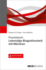 Praxisbuch Lebendige Biografiearbeit mit Märchen - Teresa A.K. Kaya, Hans Kahlau