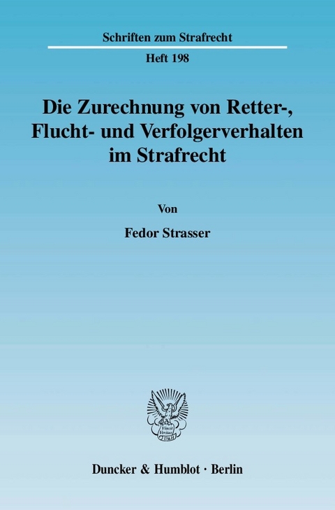 Die Zurechnung von Retter-, Flucht- und Verfolgerverhalten im Strafrecht. -  Fedor Strasser