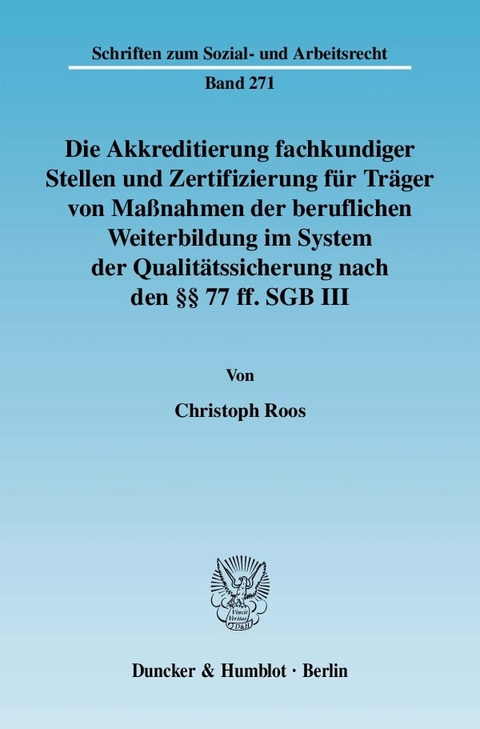 Die Akkreditierung fachkundiger Stellen und Zertifizierung für Träger von Maßnahmen der beruflichen Weiterbildung im System der Qualitätssicherung nach den §§ 77 ff. SGB III. -  Christoph Roos