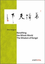 Benefiting the Whole World: The Wisdom of Kongzi -  Zhai Jiangyue