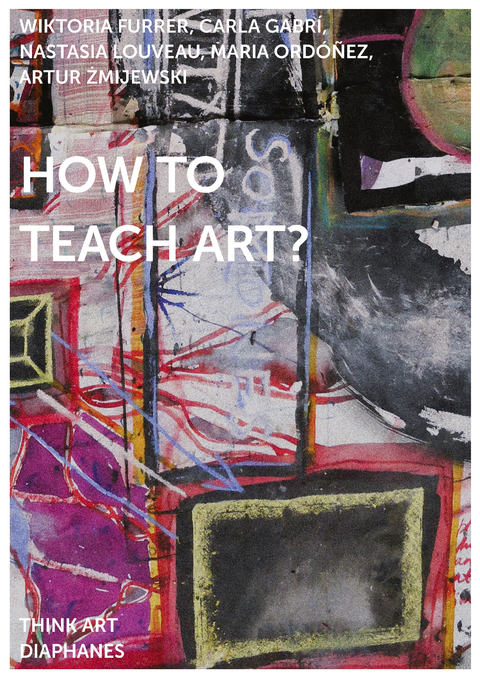 How to Teach Art? - Nastasia Louveau, Carla Gabrí, Wiktoria Furrer, Artur Zmijewski, Maria Ordóñez