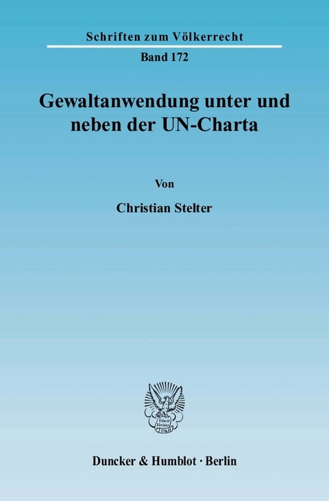 Gewaltanwendung unter und neben der UN-Charta. -  Christian Stelter