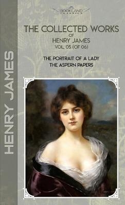 The Collected Works of Henry James, Vol. 05 (of 06) - Henry James