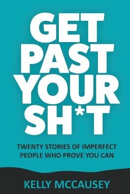 Get Past Your Sh*t - Kelly McCausey