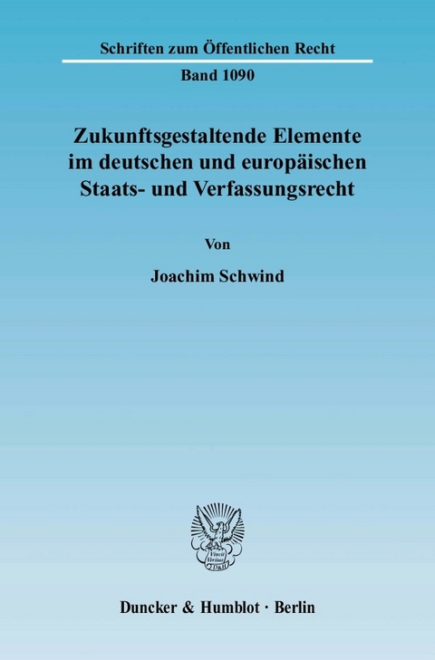 Zukunftsgestaltende Elemente im deutschen und europäischen Staats- und Verfassungsrecht. -  Joachim Schwind