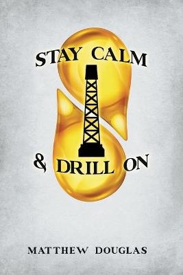 Stay Calm & Drill On - Matthew Douglas