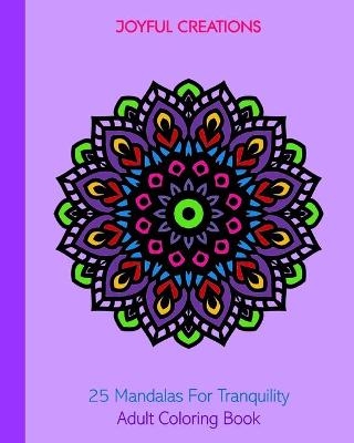 25 Mandalas For Tranquility - Joyful Creations