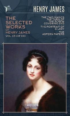 The Selected Works of Henry James, Vol. 03 (of 04) - Henry James