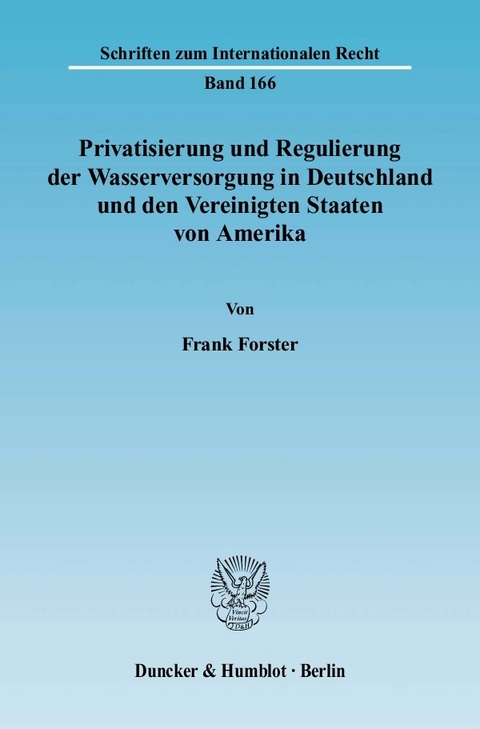 Privatisierung und Regulierung der Wasserversorgung in Deutschland und den Vereinigten Staaten von Amerika. -  Frank Forster