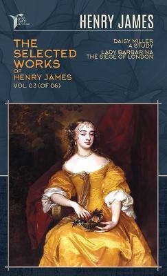 The Selected Works of Henry James, Vol. 03 (of 06) - Henry James