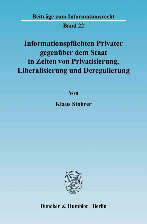Informationspflichten Privater gegenüber dem Staat in Zeiten von Privatisierung, Liberalisierung und Deregulierung. -  Klaus Stohrer