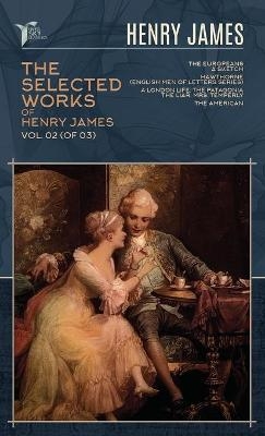 The Selected Works of Henry James, Vol. 02 (of 03) - Henry James