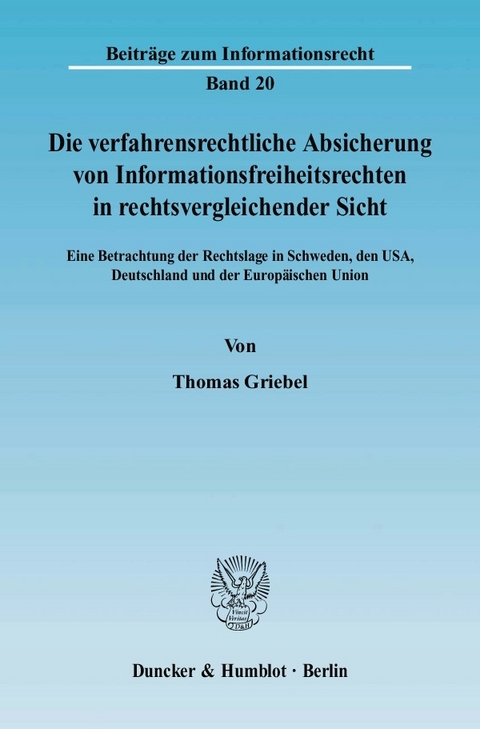 Die verfahrensrechtliche Absicherung von Informationsfreiheitsrechten in rechtsvergleichender Sicht. -  Thomas Griebel