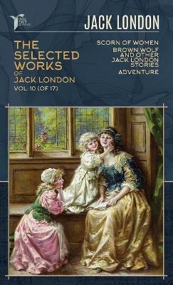 The Selected Works of Jack London, Vol. 10 (of 17) - Jack London
