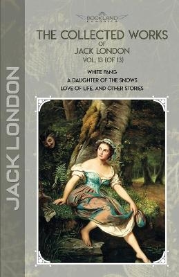The Collected Works of Jack London, Vol. 13 (of 13) - Jack London