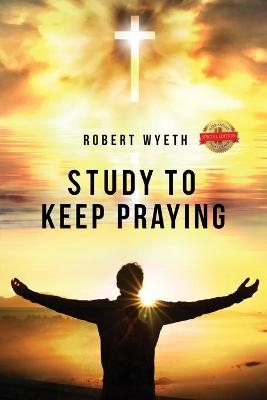 Study to Keep Praying - Robert Wyeth