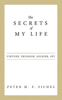 The Secrets of My Life - Peter M F Sichel