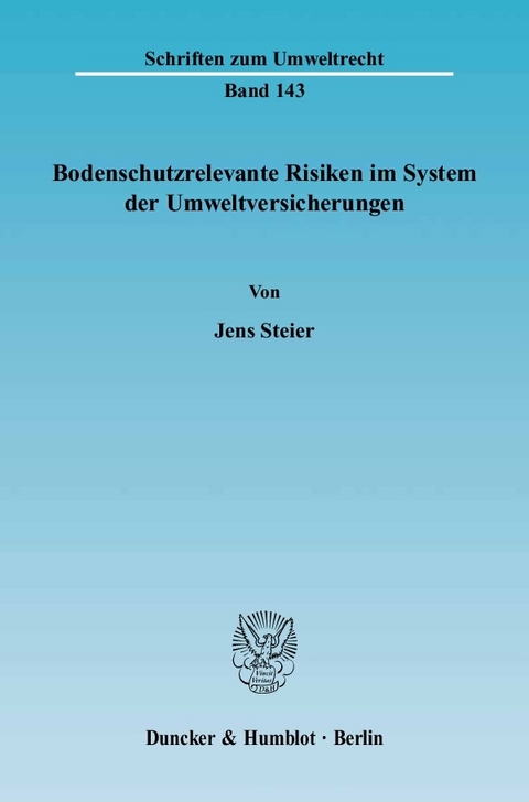 Bodenschutzrelevante Risiken im System der Umweltversicherungen. -  Jens Steier