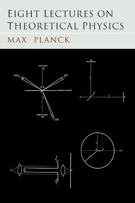 Eight Lectures on Theoretical Physics - Max Planck