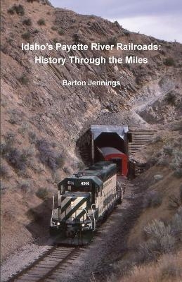 Idaho's Payette River Railroads - Barton Jennings
