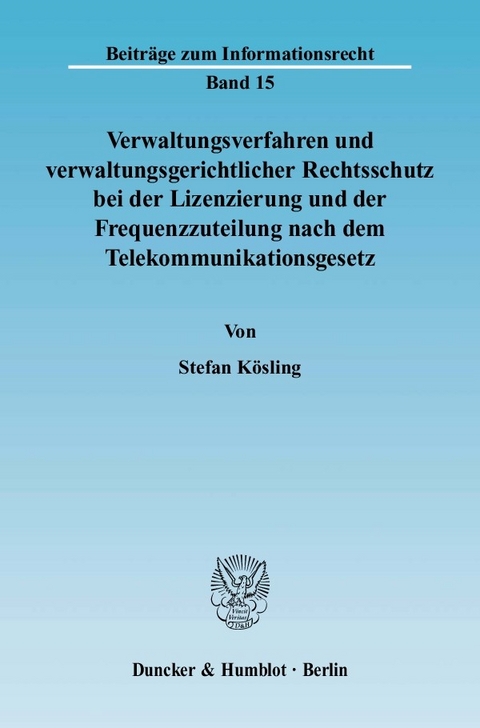 Verwaltungsverfahren und verwaltungsgerichtlicher Rechtsschutz bei der Lizenzierung und der Frequenzzuteilung nach dem Telekommunikationsgesetz. -  Stefan Kösling