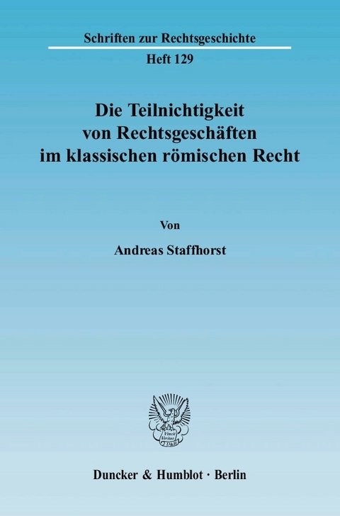 Die Teilnichtigkeit von Rechtsgeschäften im klassischen römischen Recht. -  Andreas Staffhorst