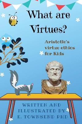 What are Virtues? Aristotle's Virtue Ethics for Kids - E Townsend