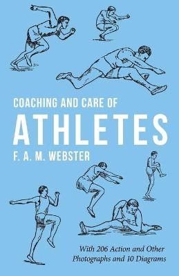 Coaching and Care of Athletes - F A M Webster