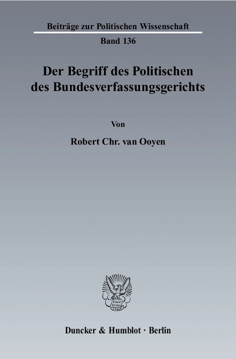 Der Begriff des Politischen des Bundesverfassungsgerichts. -  Robert Chr. van Ooyen