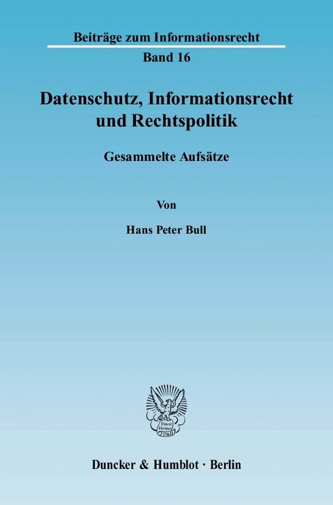 Datenschutz, Informationsrecht und Rechtspolitik. -  Hans Peter Bull