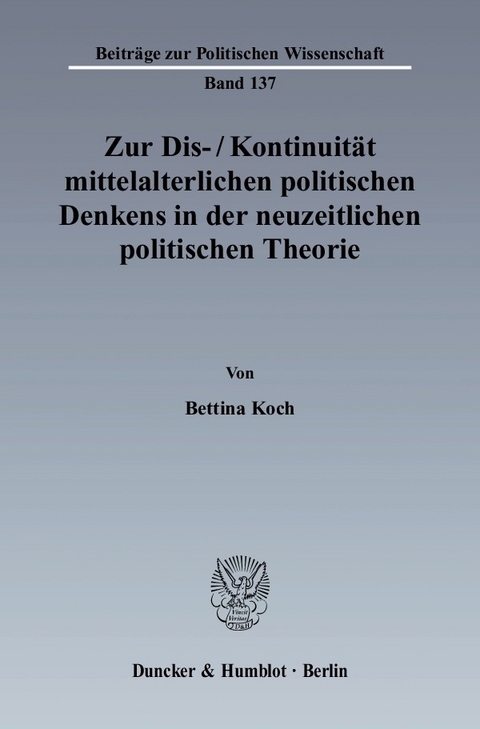 Zur Dis-/Kontinuität mittelalterlichen politischen Denkens in der neuzeitlichen politischen Theorie. -  Bettina Koch