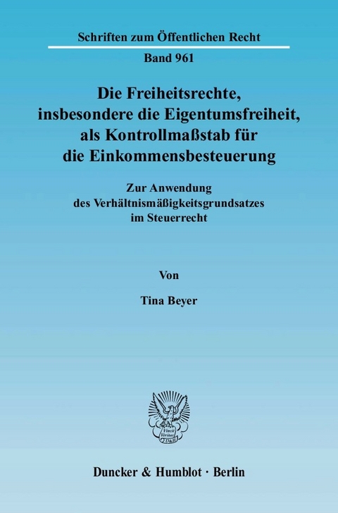 Die Freiheitsrechte, insbesondere die Eigentumsfreiheit, als Kontrollmaßstab für die Einkommensbesteuerung. -  Tina Beyer