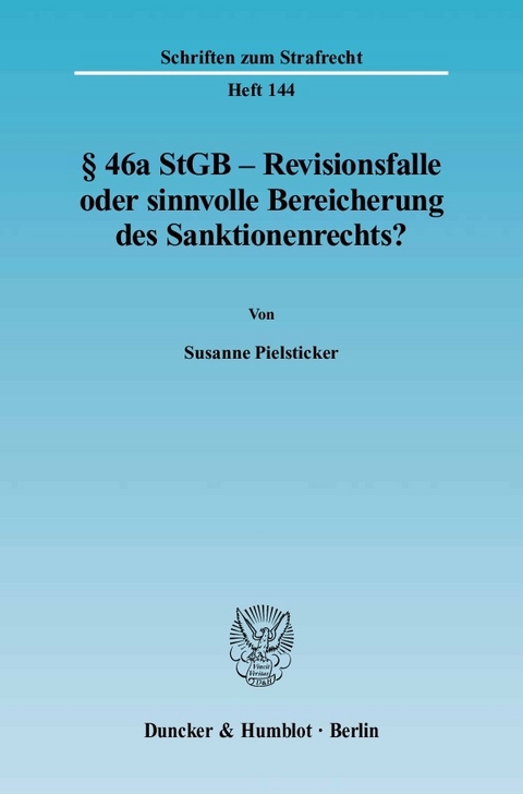 § 46a StGB - Revisionsfalle oder sinnvolle Bereicherung des Sanktionenrechts? -  Susanne Pielsticker