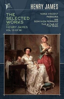 The Selected Works of Henry James, Vol. 13 (of 18) - Henry James