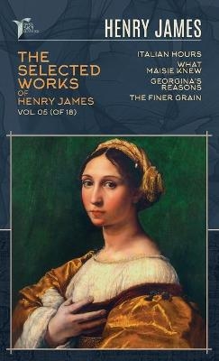 The Selected Works of Henry James, Vol. 05 (of 18) - Henry James