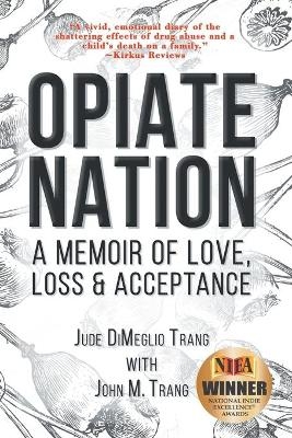 Opiate Nation - Jude Dimeglio Trang, John M Trang
