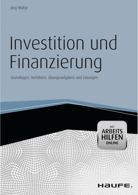 Investition und Finanzierung - mit Arbeitshilfen online -  Jörg Wöltje