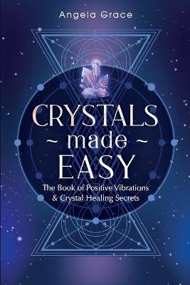 Crystals Made Easy - Angela Grace