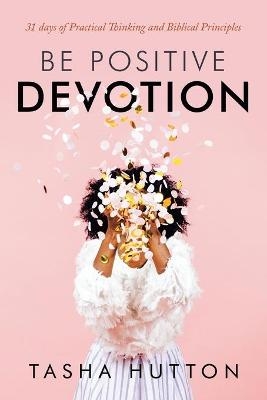 Be Positive Devotion - Tasha Hutton