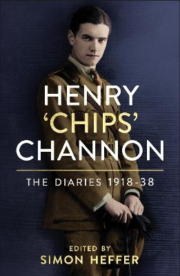 Henry ‘Chips’ Channon: The Diaries (Volume 1) - Chips Channon