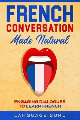 French Conversation Made Natural - Language Guru