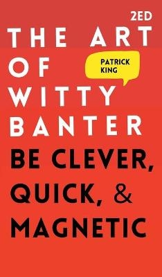 The Art of Witty Banter - Patrick King