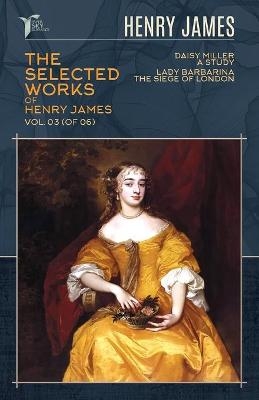 The Selected Works of Henry James, Vol. 03 (of 06) - Henry James