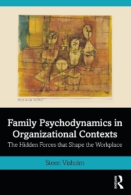 Family Psychodynamics in Organizational Contexts - Steen Visholm