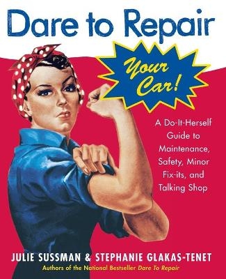 Dare to Repair Your Car - Julie Sussman, Stephanie Glakas-Tenet