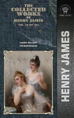 The Collected Works of Henry James, Vol. 10 (of 36) - Henry James