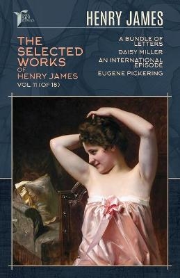 The Selected Works of Henry James, Vol. 11 (of 18) - Henry James