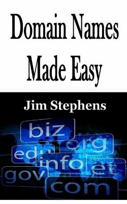 Domain Names Made Easy - Jim Stephens