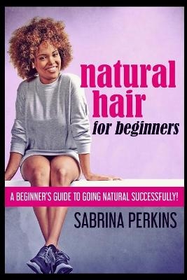 Natural Hair For Beginners - Sabrina Perkins