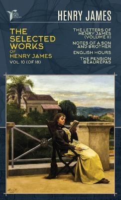 The Selected Works of Henry James, Vol. 10 (of 18) - Henry James